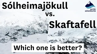 Sólheimajökull vs. Skaftafell glaciers: Which one is better?