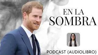 EN LA SOMBRA / PRINCIPE HARRY /  PODCAST 🌪 (AUDIOLIBRO)