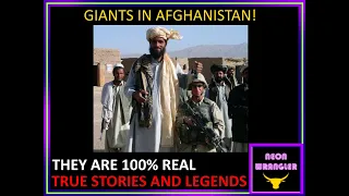 GIANTS IN AFGHANISTAN ! They are 100% real.