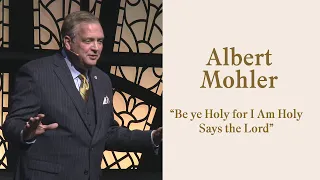 Albert Mohler - "Be Ye Holy for I am Holy Says the Lord" | Expositors Summit 2019