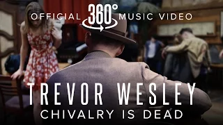 Trevor Wesley - Chivalry is Dead (Official 360 Music Video)