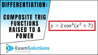 How to differentiate Composite Trig. functions raised to a power (part 1) : ExamSolutions