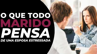 O que todo MARIDO pensa de uma ESPOSA ESTRESSADA