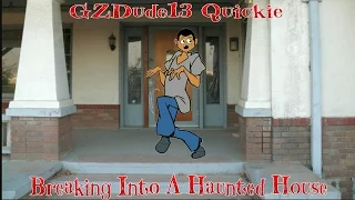 GZDude13 Quickie Breaking Into A Haunted House