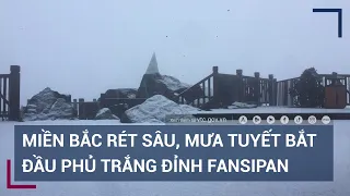 Đỉnh Fansipan trắng xóa mưa tuyết đến bao giờ? | VTC Tin mới