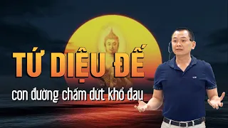 Hiểu Về "TỨ DIỆU ĐẾ" - Con Đường Chấm Dứt Mọi Khổ Đau | Ngô Minh Tuấn | Học Viện CEO Việt Nam