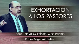 “EXHORTACIÓN A LOS PASTORES” | pastor Sugel Michelén. Predicaciones, estudios bíblicos.