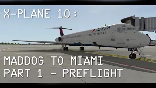 X-Plane 10 | "Maddog to Miami" - Rotate MD-80 | Part 1 (Pre-flight)