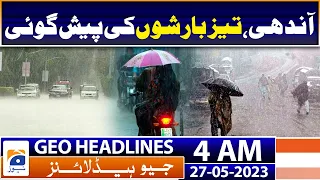 Geo News Headlines 4 AM | Weather Updates - Heavy Rain Forecast? | 27th May 2023