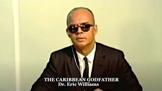 THE CARIBBEAN GODFATHER ... DR. ERIC WILLIAMS