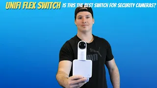 Unifi Flex Switch Is This The Best Switch For Security Cameras?