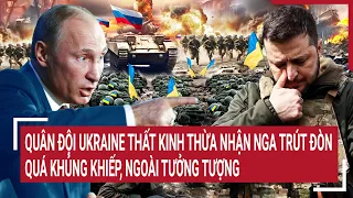 Điểm nóng chiến sự: Quân đội Ukraine thất kinh Nga trút đòn khủng khiếp, ngoài tưởng tượng