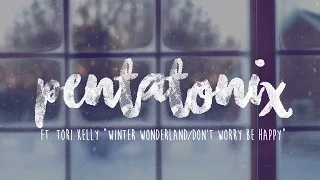 PENTATONIX ft. TORI KELLY - WINTER WONDERLAND/DON'T WORRY BE HAPPY (LYRICS)