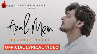 Asal Mein - Darshan Raval | Official Lyrical Video | Indie Music Label