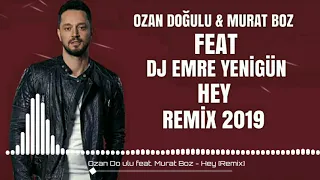 Ozan Doğulu feat. Murat Boz - Hey --- DJ EMRE YENİGÜN [Remix 2019]