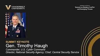 Vanderbilt Summit Keynote: General Timothy Haugh, Commander, U.S Cyber Command; Director, NSA