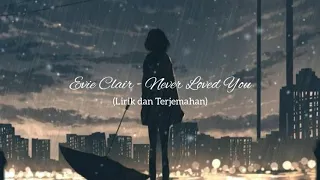 lagu patah hati yang akan membuatmu menangis | Evie Clair - Never Loved You (Lirik dan Terjemahan)