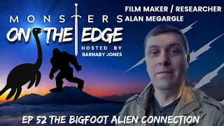 Monsters on the Edge #52 The Bigfoot Alien Connection with guest Alan Megargle