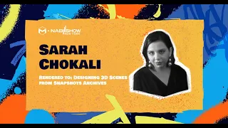 Sarah Chokali | Designing 3D Scenes from Snapshots Archives  | #NABNY2023