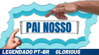 Pai Nosso (Notre Père) - Glorious - Legendado PT-BR
