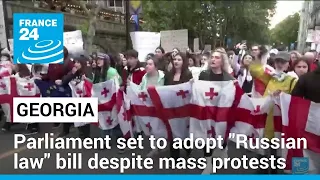 Georgia set to adopt 'foreign influence' bill despite mass protests • FRANCE 24 English