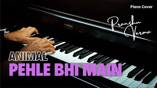 Animal - Pehle Bhi Main (Piano Cover)