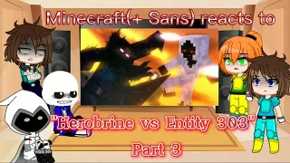 Minecraft(+Sans) reacts to "Herobrine vs Entity 303 Part3" by @sashamtanimations3761 [Requested]