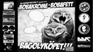 Bobakrome & Bobafett - Kromemagnota | Bagolyköpet!!! / 2011 | Hivatalos Bobakrome Csatorna