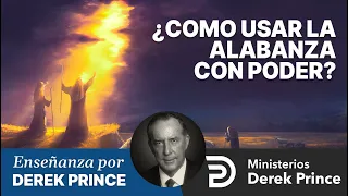 🔥 El poder de la alabanza - Ministerios Derek Prince