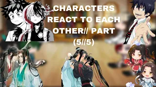 CHARACTERS REACT TO EACH OTHER// PART (5//5) FINAL PART