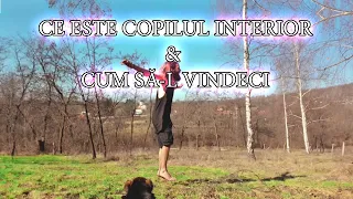 Ce este Copilul Interior ~ Vindecarea Copilului Interior ~ Devino Părintele pe care NU L-AI AVUT!