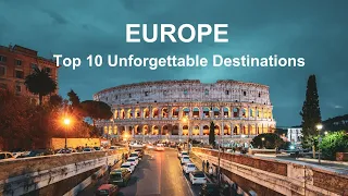 Europe : Top 10 Unforgettable Destinations