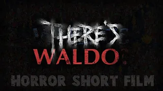 There's Waldo - Horror Short Film