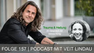 Trauma & Heilung - Verena König im Gespräch mit Veit Lindau - Folge 157