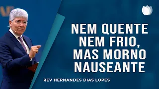 Nem quente, nem frio: MORNO! | Rev. Hernandes Dias Lopes | IPP