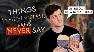 Things Wheel of Time Fans NEVER Say