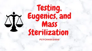 Eugenics, Testing, Sterilization and Buck vs Bell