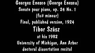 Enesco Piano Sonata I in F sharp minor op  24 No  1 Tibor Szasz doctoral recital 1982