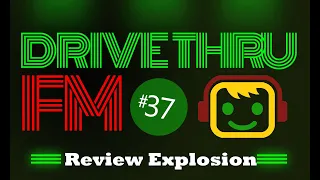 Review Explosion - Drive Thru FM #37