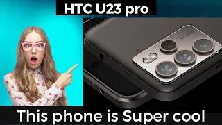 The Surprising Features of the HTC U23 Pro Spec Revealed