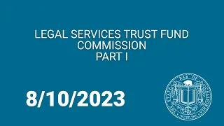 Legal Services Trust Fund Commission, Part One, 8-10-23