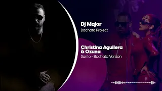 Christina Aguilera & Ozuna - Santo  .... Bachata Version