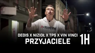 Dedis ft. Nizioł, TPS, Vin Vinci - Przyjaciele [1h]