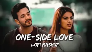 ONE-SIDE LOVE MASHUP || Lofi Mashup Songs 2023 || [ Slowed-Reverb ] #lofi #vibes