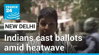 Indians cast ballots in New Delhi and across country amid heatwave • FRANCE 24 English