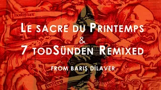 LE SACRE DU PRINTEMPS & 7 TODSÜNDEN REMIXED from Baris Dilaver