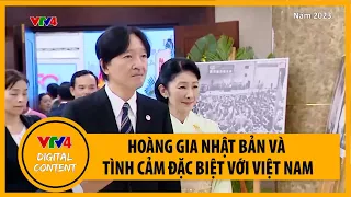 Hoàng gia Nhật Bản và tình cảm đặc biệt với Việt Nam | VTV4