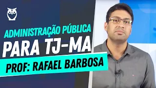 Administração Pública para TJ-MA - RESUMO em UMA Aula - Prof: Rafael Barbosa