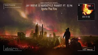 Jay Reeve & Hardstyle Pianist ft. Elyn - Ignite The Fire [HQ Edit]