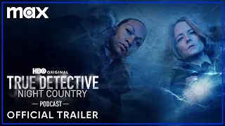 The True Detective: Night Country Podcast | Official Trailer | Max